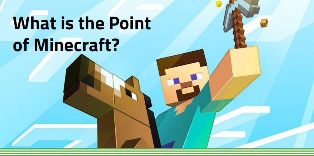 What is the point of Minecraft?