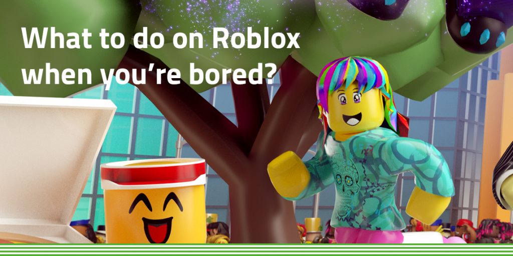 What to do on Roblox when you are bored?
